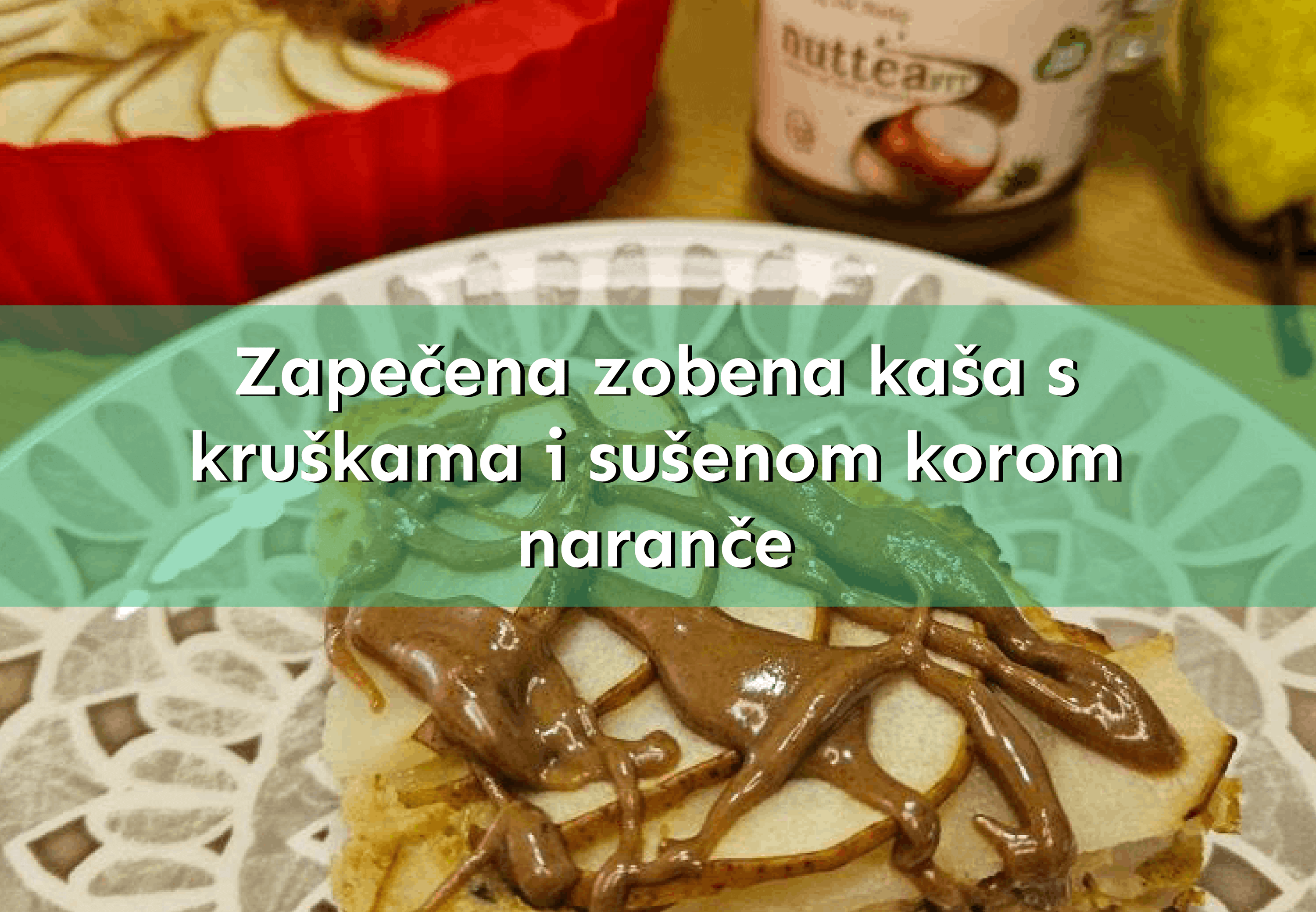 Zapečena zobena kaša s kruškama i sušenom korom naranče 